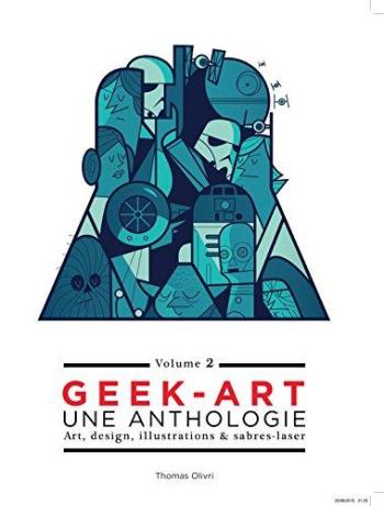 Couverture de l'album Geek-Art - 2. Geek-Art, une anthologie Vol. 2 : Art, design, illustrations & sabres-laser - 2e édition
