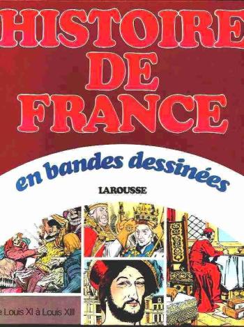 Couverture de l'album Histoire de France en bandes dessinées (Intégrale) - 4. De Louis XI à Louis XIII