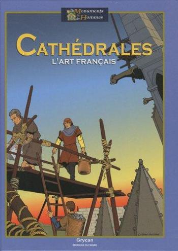 Couverture de l'album Des monuments et des hommes - 4. Cathédrales, l'art français.