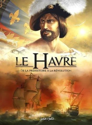 Couverture de l'album Le Havre (Petit à petit) - 1. De la Préhistoire à la Révolution