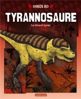 Dinos BD 5. Tyrannosaure : le lézard tyran