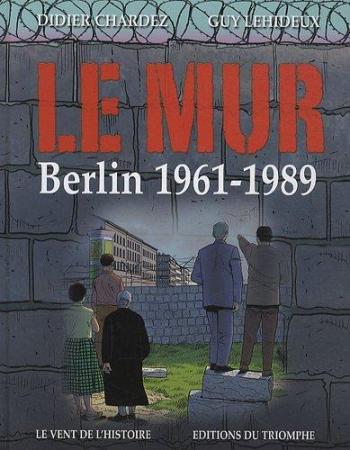 Couverture de l'album Le Mur - Berlin 1961 - 1989 (One-shot)