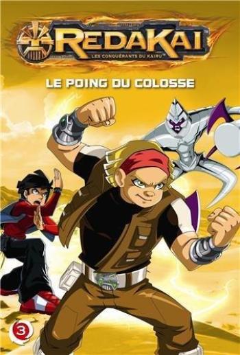 Couverture de l'album Redakai les conquérants du kairu (Gallimard) - 3. Le poing du colosse