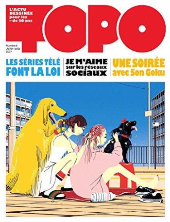 Couverture de l'album Topo, l'actu dessinée pour les - de 20 ans - 6. Juillet-août 2017