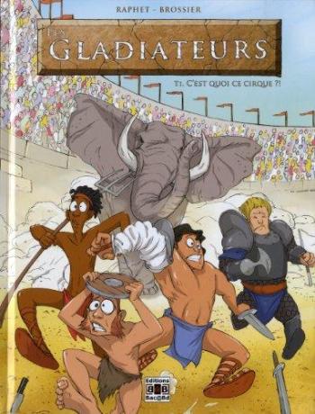 Couverture de l'album Les gladiateurs - 1. C'est quoi ce cirque ?!