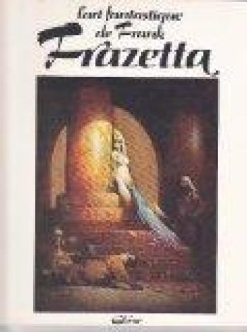 Couverture de l'album Frazetta - 1. L'Art fantastique de Frank Frazetta