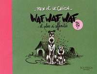 Rex et le chien 2. Waf, Waf, Waf et plus si affinités