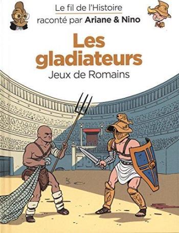 Couverture de l'album Le Fil de l'Histoire raconté par Ariane & Nino - 6. Les Gladiateurs : Jeux de Romains