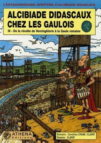 Couverture de l'album Alcibiade Didascaux - 8. chez les Gaulois 3 - De la révolte de Vercingétorix à la Gaule romaine