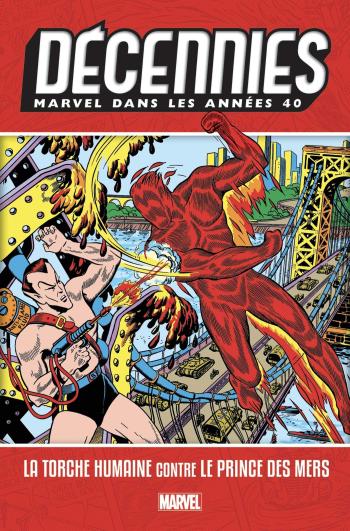 Couverture de l'album Les décennies Marvel - 1. Les années 40 - La Torche Humaine contre le Prince des Mers