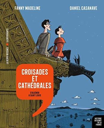 Couverture de l'album Histoire dessinée de la France - 7. Croisades et cathédrales - D'Aliénor à Saint Louis