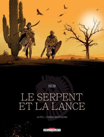 Couverture de l'album Le Serpent et la Lance - 1. Acte 1 - Ombre-montagne