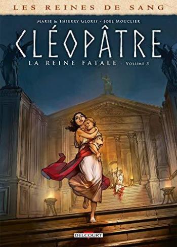 Couverture de l'album Les Reines de sang - Cléopâtre, la reine fatale - 3. Tome 3
