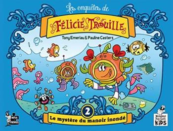 Couverture de l'album Les Enquêtes de Félicie Trouille - 2. Le mystère du manoir inondé