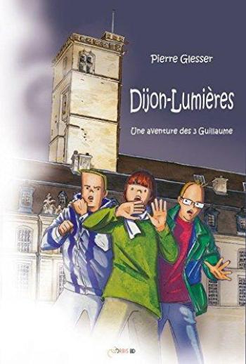 Couverture de l'album Une Aventure des 3 Guillaume - 1. Dijon-Lumières