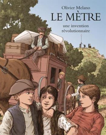 Couverture de l'album Le mètre, une invention révolutionnaire : L'invention du système métrique durant la Révolution Française (One-shot)