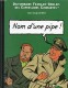 Dictionnaire Français-Anglais des expressions courantes : 2. Nom d'une pipe ! / Name of a pipe !
