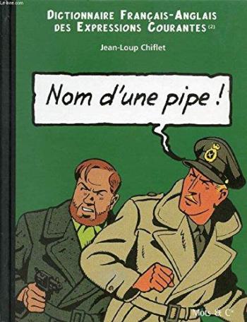 Couverture de l'album Dictionnaire Français-Anglais des expressions courantes - 2. Nom d'une pipe ! / Name of a pipe !