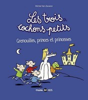 Les Trois cochons petits 3. Grenouilles, princes et princesses