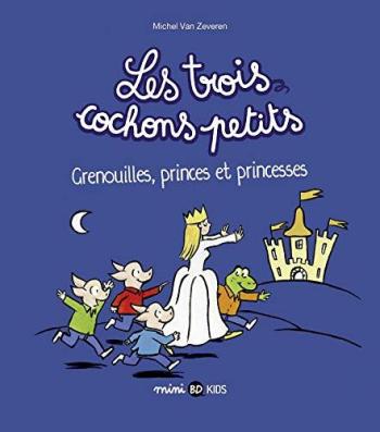 Couverture de l'album Les Trois cochons petits - 3. Grenouilles, princes et princesses