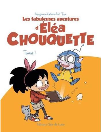 Couverture de l'album Les fabuleuses aventures d'Éléa Chouquette - 1. Tome 1