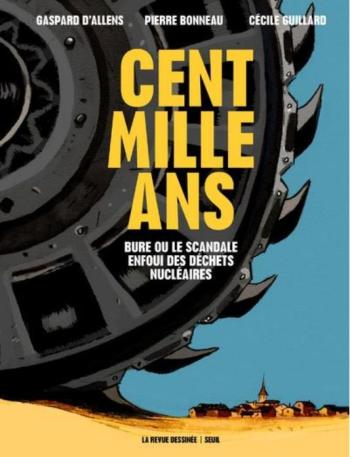 Couverture de l'album La Revue dessinée - Edition Spéciale - 4. Cent mille ans : Bure ou le scandale enfoui des déchets nucléaires