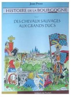 Histoire de la Bourgogne 1. Des Chevaux Sauvages aux Grands Ducs