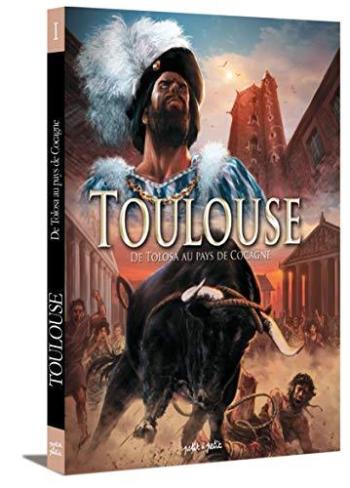 Couverture de l'album Toulouse - 1. De Tolosa au Pays de Cocagne : Du IIIe siècle avant J.-C. à 1561