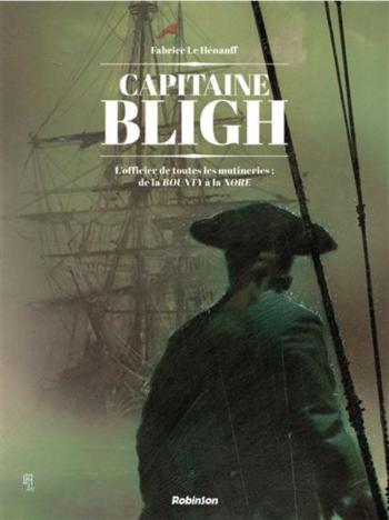 Couverture de l'album Capitaine Bligh - 1. L'officier de toutes les mutineries : de la Bounty à la Nore