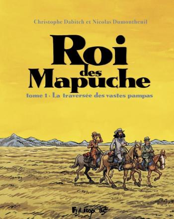 Couverture de l'album Roi des Mapuche - 1. La traversée des vastes pampas