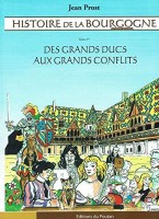 Histoire de la Bourgogne 2. Des Grands Ducs aux Grands Conflits