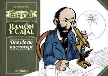 Couverture de l'album Petite Encyclopédie scientifique - 6. Ramón y Cajal - Une vie au microscope
