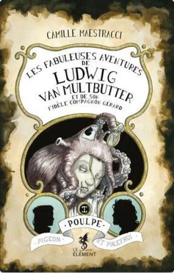Couverture de l'album Les Fabuleuses Aventures de Ludwig Van Multbutter et de son fidèle compagnon Gérard - 1. Pigeon, Poulpe et Palefroi