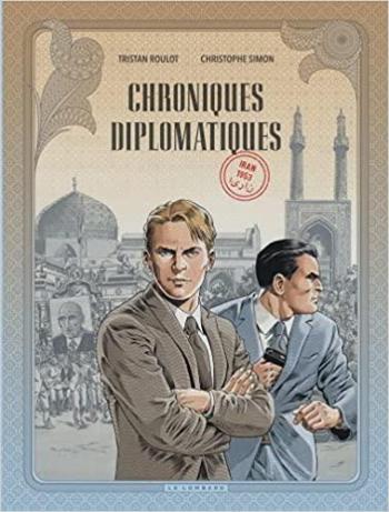 Couverture de l'album Chroniques diplomatiques - 1. Iran, 1953