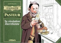 Petite Encyclopédie scientifique 9. Pasteur - La Révolution microbienne