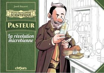 Couverture de l'album Petite Encyclopédie scientifique - 9. Pasteur - La Révolution microbienne