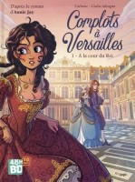 Complots à Versailles 1. A la cour du Roi