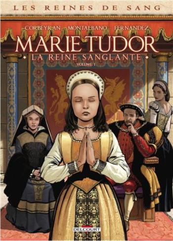 Couverture de l'album Les Reines de Sang - Marie Tudor, la reine sanglante - 1. Tome 1