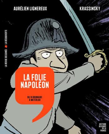 Couverture de l'album Histoire dessinée de la France - 14. La folie Napoléon - Du 18 Brumaire à Waterloo