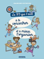 La BD qui t'aide à te concentrer et à mieux t'organiser (One-shot)