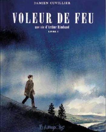 Couverture de l'album Voleur de feu : Une Vie d'Arthur Rimbaud - 1. Livre 1