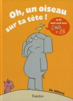 Je lis tout seul avec Emile et Lili 1. Oh, un oiseau sur ta tête !