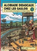 Alcibiade Didascaux 8. Alcibiade Didascaux chez les Gaulois - III - De la révolte de Vercingétorix à la Gaule romaine