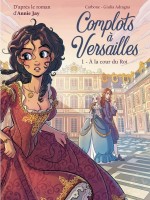 Complots à Versailles 1. À la cour du Roi