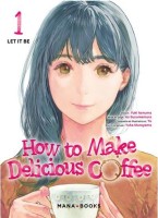 How to Make Delicious Coffee 1. Tome 1