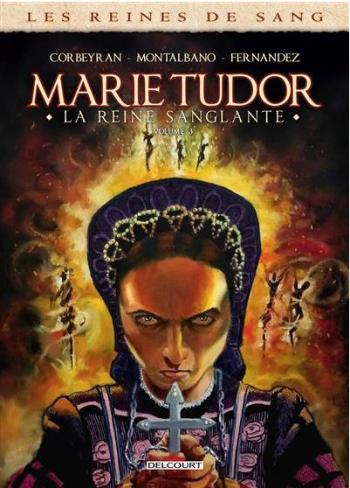 Couverture de l'album Les Reines de Sang - Marie Tudor, la reine sanglante - 3. Tome 3