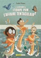 Les aventures de l'équipe Pom 1. L'affaire tentaculaire