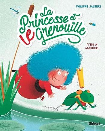 Couverture de l'album La Princesse et LE Grenouille - 1. Y'en a mar(r)e !