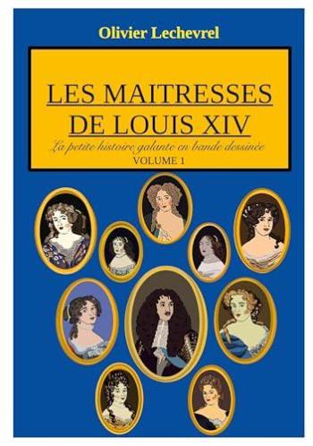 Couverture de l'album La petite Histoire galante en bande dessinée - 1. Les maitresses de Louis XIV