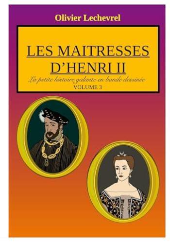 Couverture de l'album La petite Histoire galante en bande dessinée - 3. Les maitresses d'Henri II